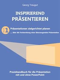 Inspirierend präsentieren (Band 1) - Georg Treugut - E-Book