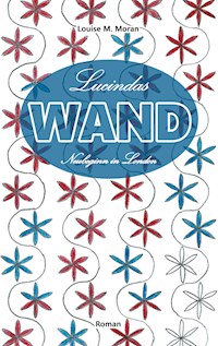 Lucindas Wand - Neubeginn in London - Louise M. Moran - E-Book