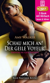 Schau mich an! Der geile Voyeur! Erotische Geschichte | Erotik Audio Story | Erotisches Hörbuch - Amy Walker - E-Book + Hörbuch