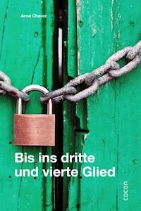 Bis ins dritte und vierte Glied - Anne Chavez - E-Book