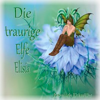 Die traurige Elfe Elisia - Rosemarie Eichmüller - E-Book