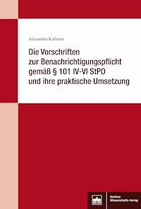 Die Vorschriften zur Benachrichtigungspflicht gemäß § 101 IV-VI StPO und ihre praktische Umsetzung - Alexandra Kahmen - E-Book