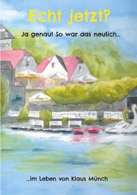 Echt jetzt? Ja genau! So war das neulich... - Klaus Münch - E-Book