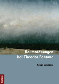 Raumordnungen bei Theodor Fontane - Katrin Scheiding - E-Book