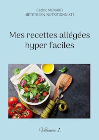 Mes recettes allégées hyper faciles. - Cédric Menard - E-Book