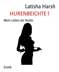 HURENBEICHTE 1 - Latisha Harsh - E-Book