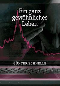 Ein ganz gewöhnliches Leben - Günter Schnelle - E-Book