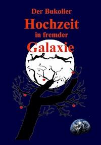 Hochzeit in fremder Galaxie - Der Bukolier - E-Book