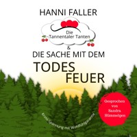 Die Tannentaler Tanten und die Sache mit dem Todesfeuer: Ein Cosy Krimi aus dem Schwarzwald - Hanni Faller - Hörbuch