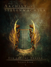 Die Archive der Seelenwächter 2 - Der geheime Akkord - Nicole Böhm - E-Book