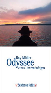 Odyssee eines Unvernünftigen - Ray Müller - E-Book