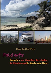 Fabelhafte Kreuzfahrt um Mauritius, Seychellen, La Réunion und in den Fernen Osten - Stefan Stadtherr Wolter - E-Book