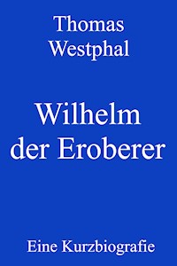Wilhelm der Eroberer - Thomas Westphal - E-Book