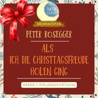 Peter Rosegger: Als ich die Christtagsfreude holen ging - Peter Rosegger - Hörbuch