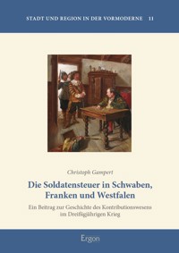 Die Soldatensteuer in Schwaben, Franken und Westfalen - Christoph Gampert - E-Book
