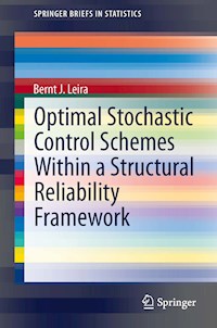 Optimal Stochastic Control Schemes within a Structural Reliability Framework - Bernt J. Leira - E-Book