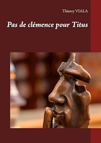 Pas de clémence pour Titus - Thierry Viala - E-Book