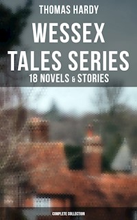 Wessex Tales Series: 18 Novels & Stories (Complete Collection) - Thomas Hardy. - E-Book