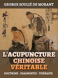L'Acupuncture Chinoise Véritable (Traduit) - George Soulié de Morant - E-Book