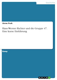 Hans Werner Richter und die Gruppe 47. Eine kurze Einführung - Anne Fruk - E-Book