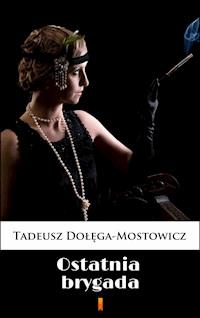 Ostatnia brygada - Tadeusz Dołęga-Mostowicz - E-Book