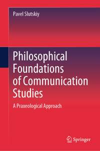 Philosophical Foundations of Communication Studies - Pavel Slutskiy - E-Book