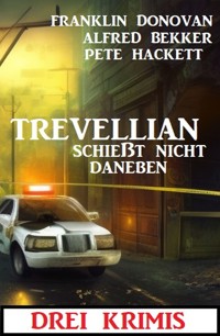 Trevellian schießt nicht daneben: Drei Krimi - Alfred Bekker - E-Book