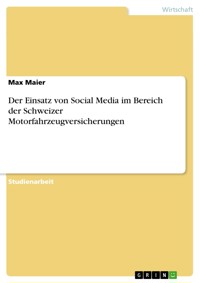 Der Einsatz von Social Media im Bereich der Schweizer Motorfahrzeugversicherungen - Max Maier - E-Book