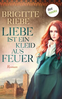 Liebe ist ein Kleid aus Feuer - Brigitte Riebe - E-Book