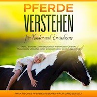 Pferde verstehen für Kinder und Erwachsene: Praktisches Pferdewissen einfach dargestellt - inkl. sofort anwendbarer Übungen für den täglichen Umgang und eine bessere Kommunikation - Mareike Friese - E-Book + Hörbuch