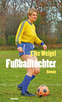 Fußballtöchter - Elke Weigel - E-Book
