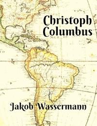 Christoph Columbus - Jakob Wassermann - E-Book