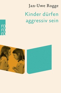 Kinder dürfen aggressiv sein - Jan-Uwe Rogge - E-Book
