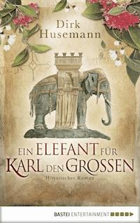 Ein Elefant für Karl den Großen - Dirk Husemann - E-Book