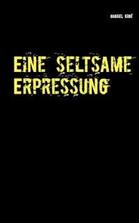 Eine seltsame Erpressung - Gabriel Erbé - E-Book