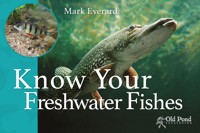 Know Your Freshwater Fishes - Mark Everard - E-Book
