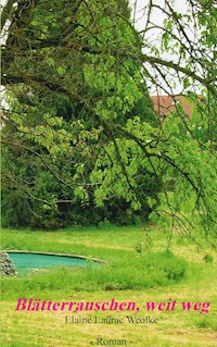 Blätterrauschen, weit weg - Elaine Laurae Weolke - E-Book