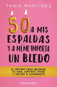 50 a mis espaldas y a mí me importa un bledo - Tania Martínez - E-Book
