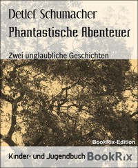 Phantastische Abenteuer - Detlef Schumacher - kostenlos E-Book