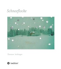 Schneeflocke - Eine Geschichte über Freundschaft, Abschied und Wiederkehr - Thomas Ischinger - E-Book