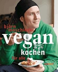 Vegan kochen für alle - Björn Moschinski - E-Book