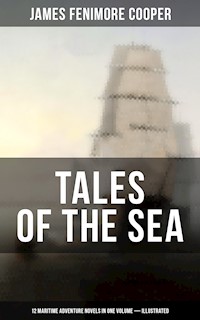 TALES OF THE SEA: 12 Maritime Adventure Novels in One Volume (Illustrated) - James Fenimore Cooper - E-Book