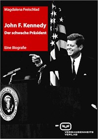 John F. Kennedy. Der schwache Präsident - Magdalena Freischlad - E-Book
