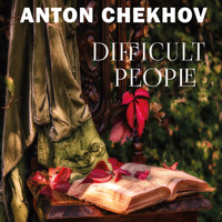 Difficult People - Anton Chekhov - Hörbuch