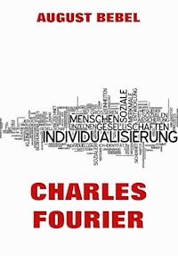 Charles Fourier: Sein Leben und seine Theorien - August Bebel - E-Book