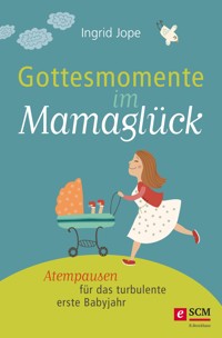 Gottesmomente im Mamaglück - Ingrid Jope - E-Book