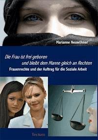 "Die Frau ist frei geboren und bleibt dem Manne gleich an Rechten" - Marianne Neuwöhner - E-Book