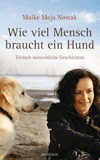 Wie viel Mensch braucht ein Hund - Maike Maja Nowak - E-Book