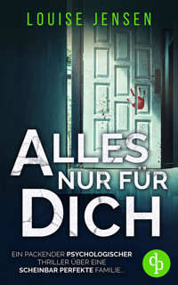 Alles nur für dich | Ein packender Thriller über eine scheinbar perfekte Familie ... - Louise Jensen - E-Book