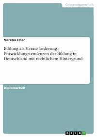 Bildung als Herausforderung - Entwicklungstendenzen der Bildung in Deutschland mit rechtlichem Hintergrund - Verena Erler - E-Book